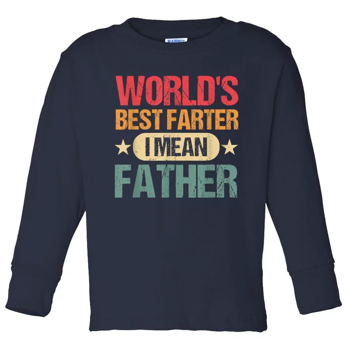 Worlds Best Farter I Mean Father Best Dad Ever Cool Toddler Long Sleeve Shirt