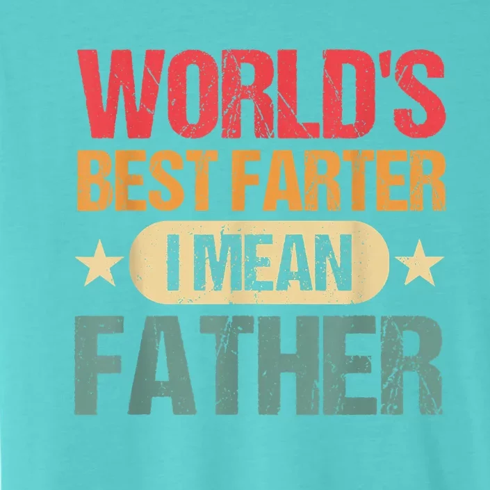 Worlds Best Farter I Mean Father Best Dad Ever Cool ChromaSoft Performance T-Shirt