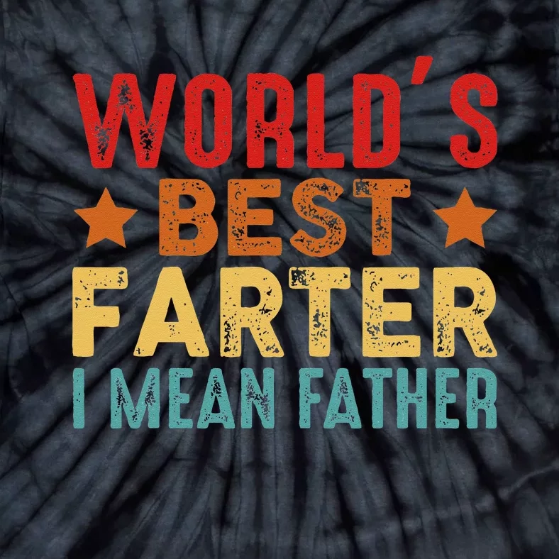 Worlds Best Farter I Mean Father Best Dad Ever Cool Tie-Dye T-Shirt