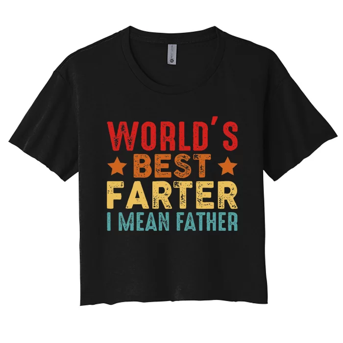 Worlds Best Farter I Mean Father Best Dad Ever Cool Women's Crop Top Tee