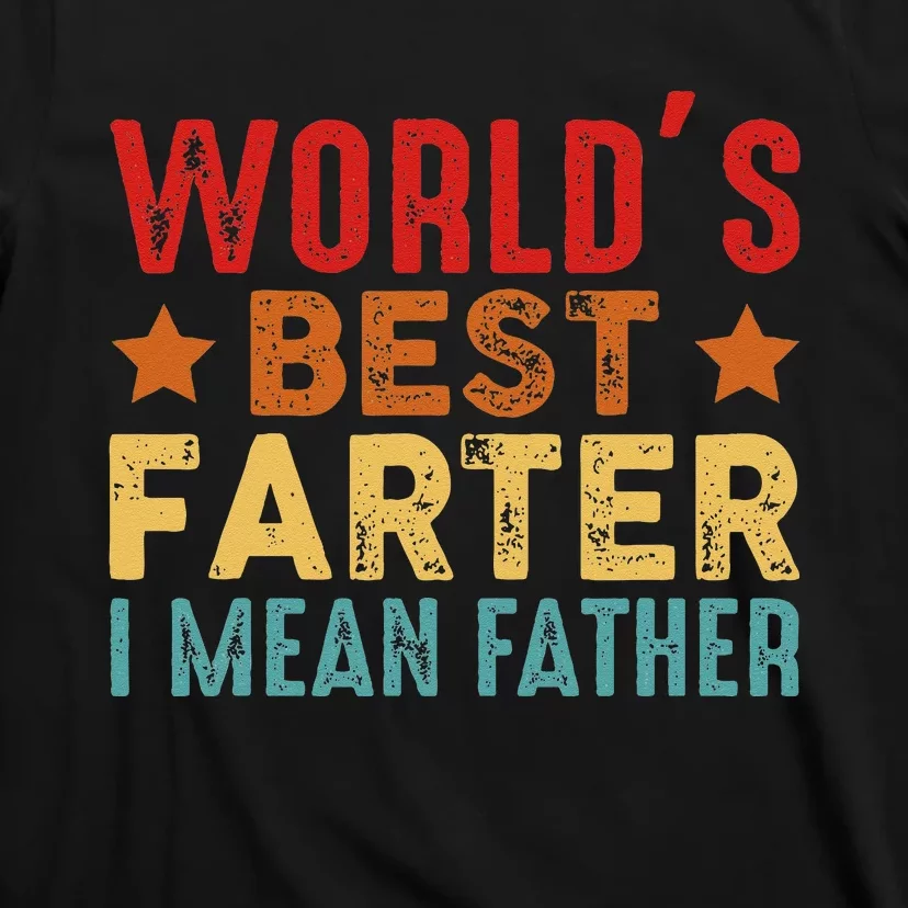 Worlds Best Farter I Mean Father Best Dad Ever Cool T-Shirt