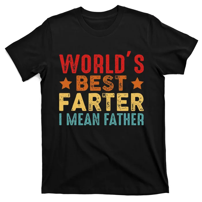 Worlds Best Farter I Mean Father Best Dad Ever Cool T-Shirt