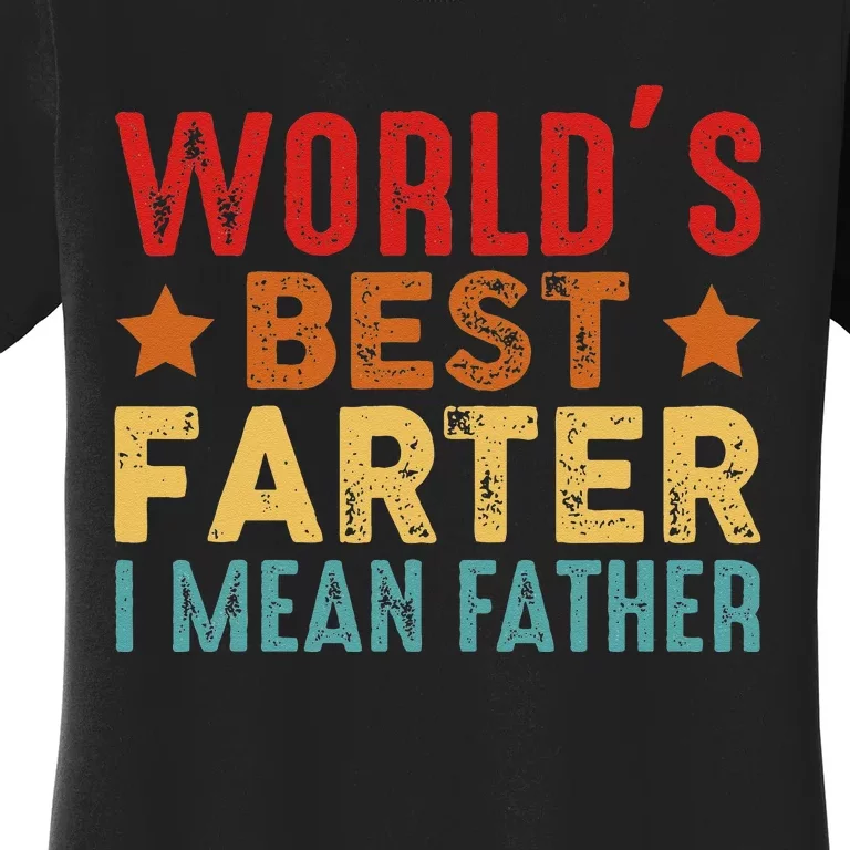 Worlds Best Farter I Mean Father Best Dad Ever Cool Women's T-Shirt