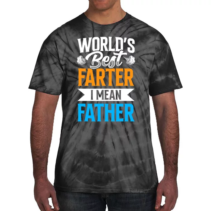 World's Best Farter I Mean Father Dad Father's Day Daddy Tie-Dye T-Shirt