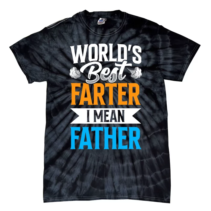 World's Best Farter I Mean Father Dad Father's Day Daddy Tie-Dye T-Shirt