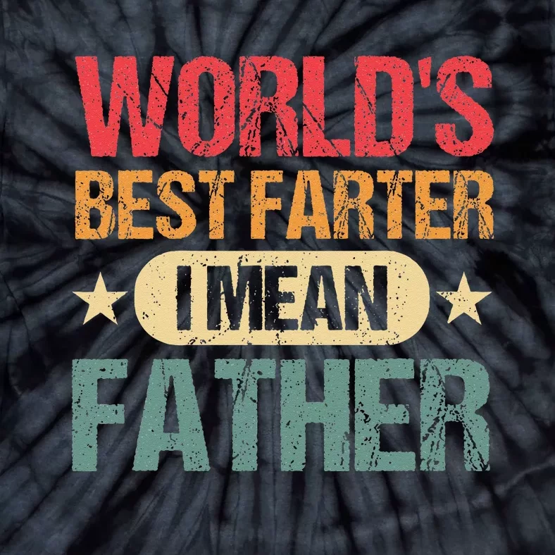 Worlds Best Farter I Mean Father Best Dad Ever Cool Tie-Dye T-Shirt