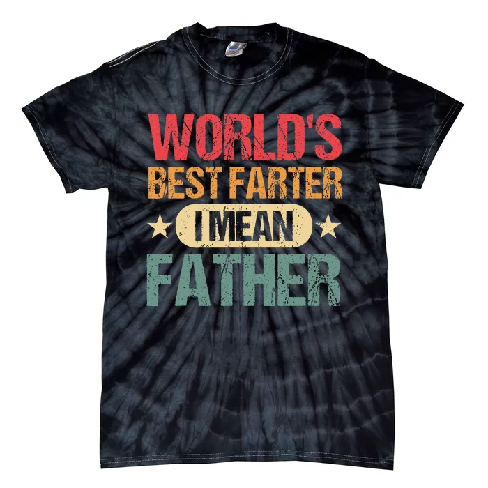 Worlds Best Farter I Mean Father Best Dad Ever Cool Tie-Dye T-Shirt