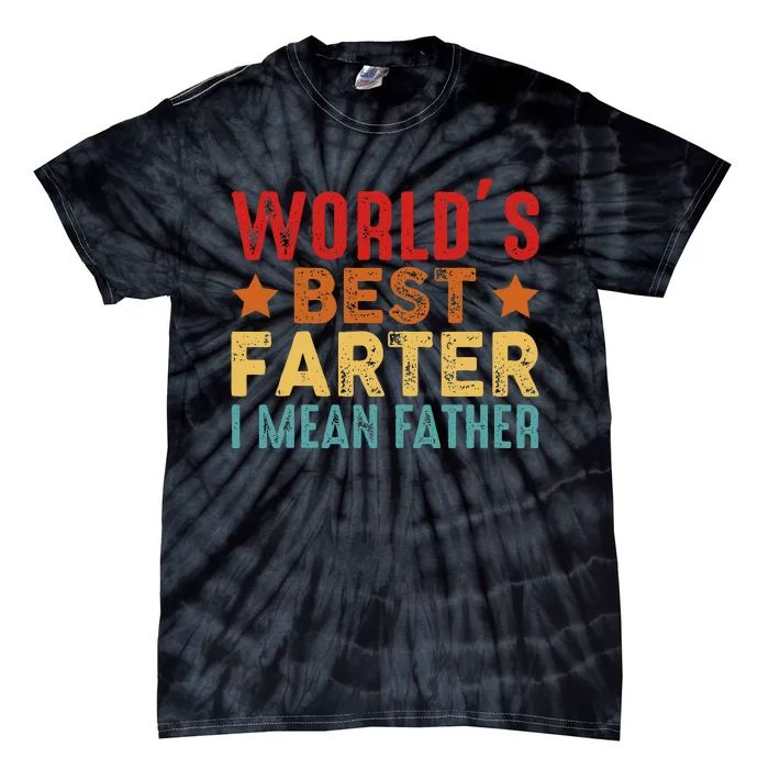 Worlds Best Farter I Mean Father Best Dad Ever Cool Tie-Dye T-Shirt