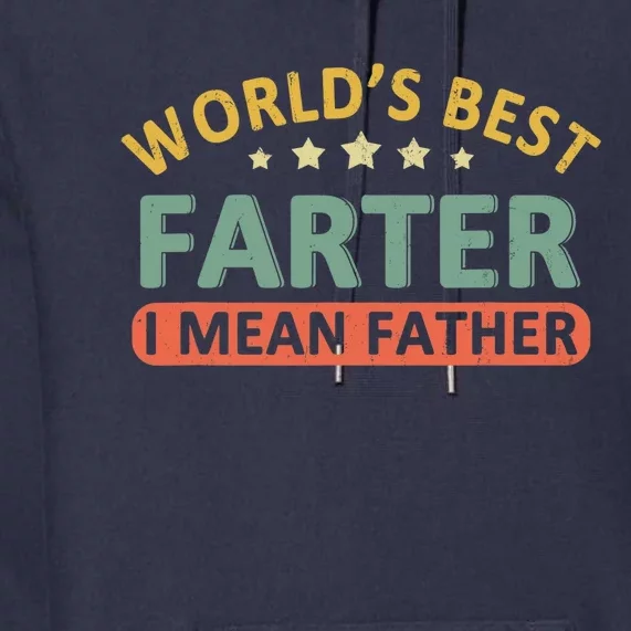 Worlds Best Farter I Mean Father Fathers Day Fathers Premium Hoodie