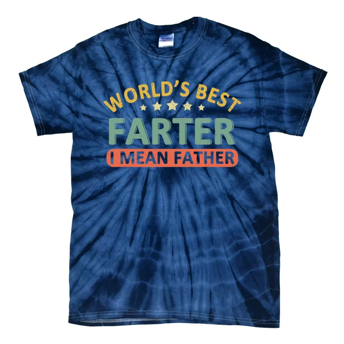 Worlds Best Farter I Mean Father Fathers Day Fathers Tie-Dye T-Shirt