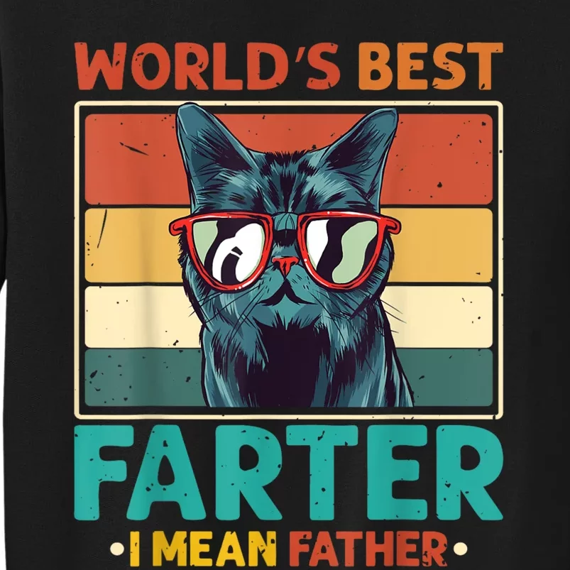 Worlds Best Farter I Mean Father Best Cat Dad Ever Tall Sweatshirt