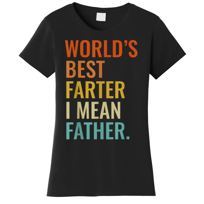 Worlds Best Farter I Mean Father Best Dad Ever Cool Men Women's T-Shirt