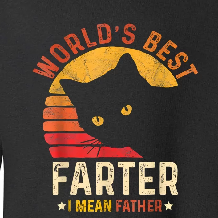 Worlds Best Farter I Mean Father Best Cat Dad Ever Toddler Sweatshirt