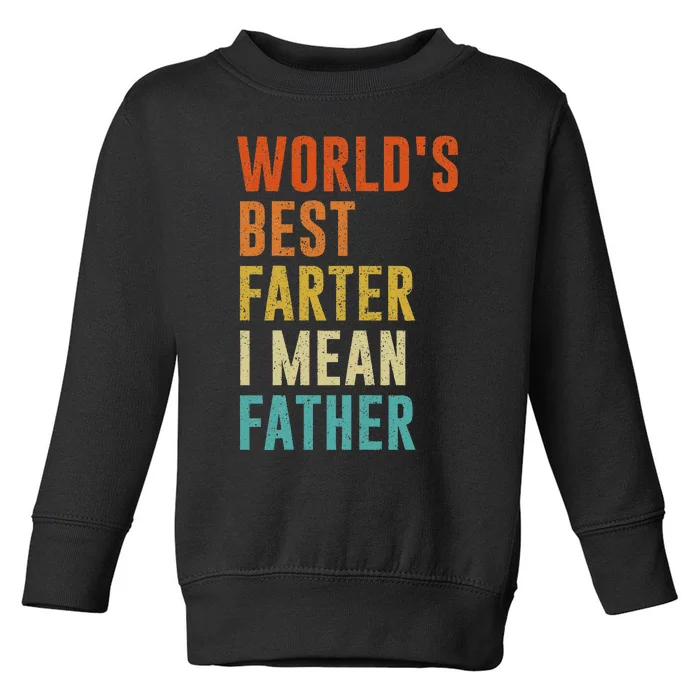 Worlds Best Farter I Mean Father Funny Fathers Day Humor Toddler Sweatshirt