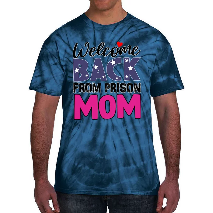 Welcome Back From Prison Mom Tie-Dye T-Shirt