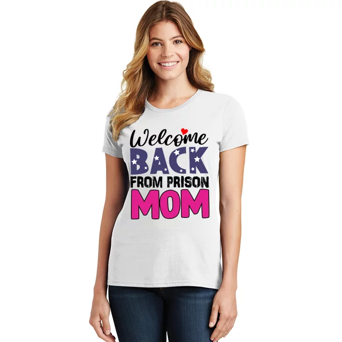 Welcome Back From Prison Mom Women's T-Shirt