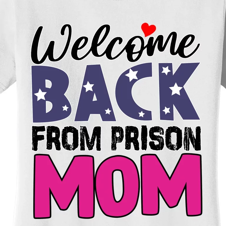 Welcome Back From Prison Mom Women's T-Shirt