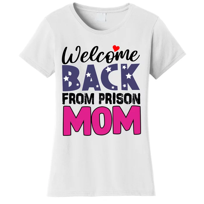 Welcome Back From Prison Mom Women's T-Shirt