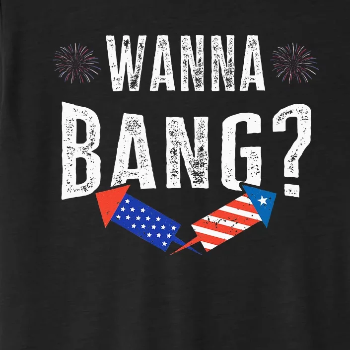 Wanna Bang Fireworks Funny 4th Of July Patriotic American ChromaSoft Performance T-Shirt