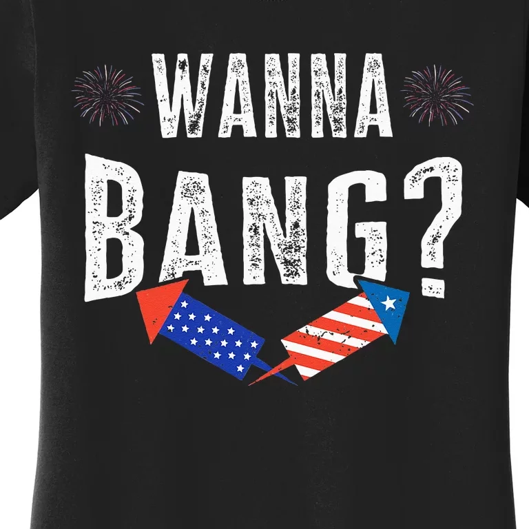 Wanna Bang Fireworks Funny 4th Of July Patriotic American Women's T-Shirt