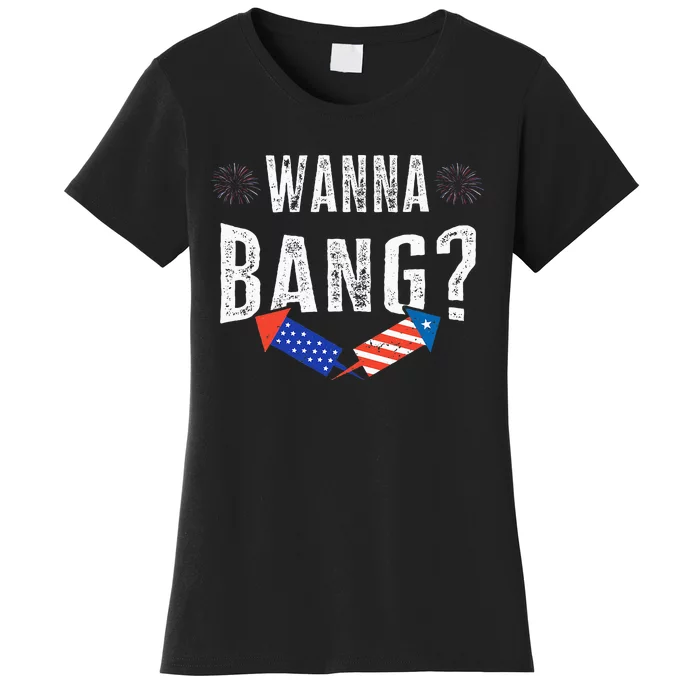 Wanna Bang Fireworks Funny 4th Of July Patriotic American Women's T-Shirt