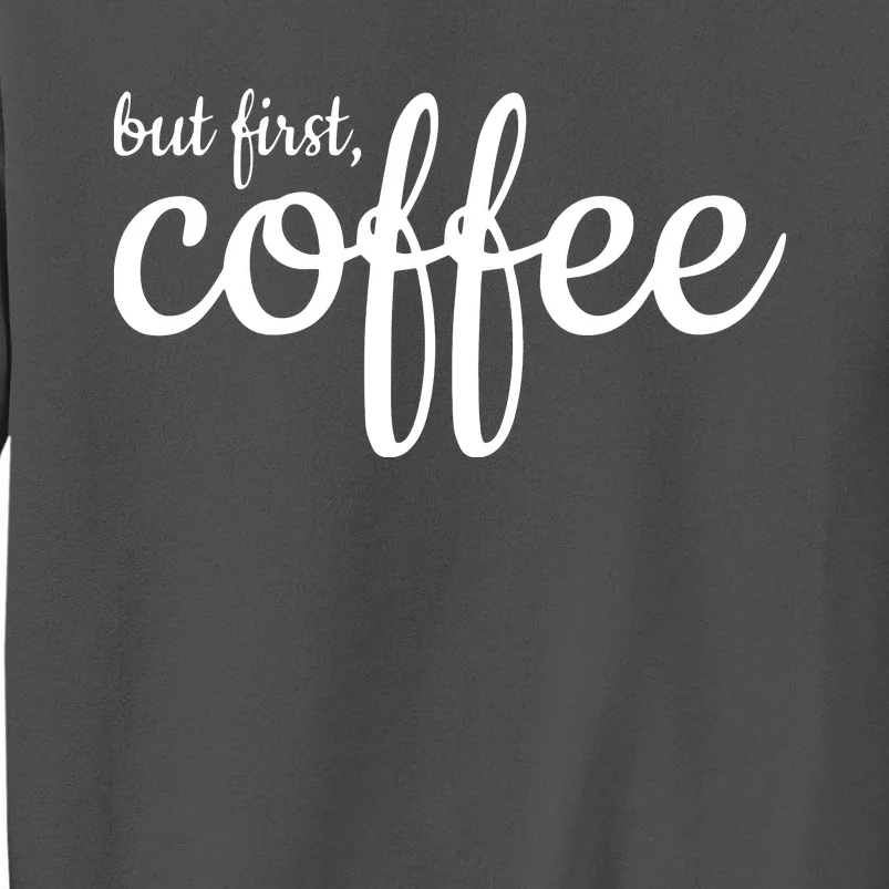 Womens But First Coffee Tall Sweatshirt