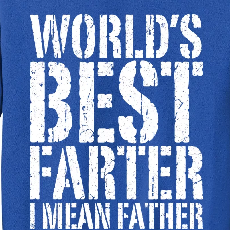 WorldS Best Farter I Mean Father Funny Gift Fathers Day Great Gift Tall Sweatshirt