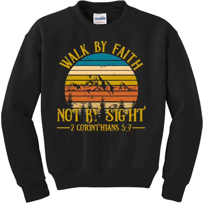 Walk By Faith Not By Sight 2 Corinthians 5:7 Kids Sweatshirt