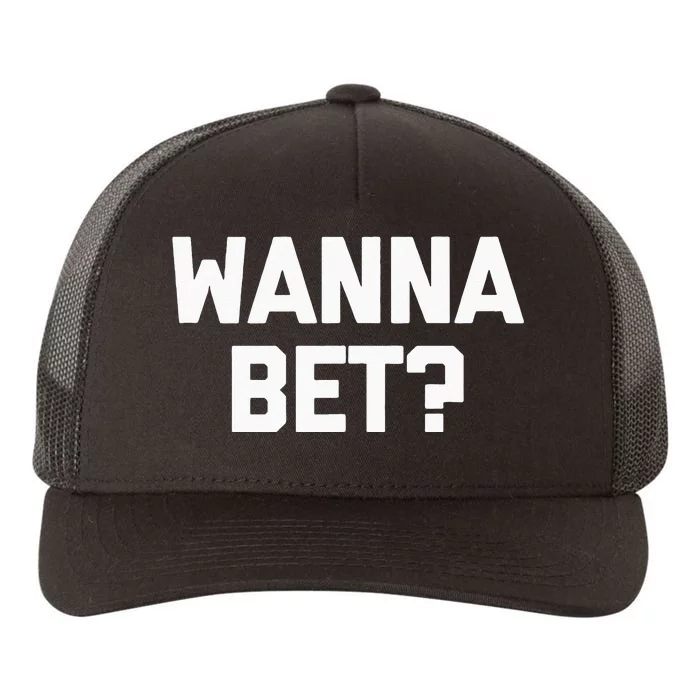 Wanna Bet Funny Saying Sarcastic Gambler Gambling Casino Yupoong Adult 5-Panel Trucker Hat