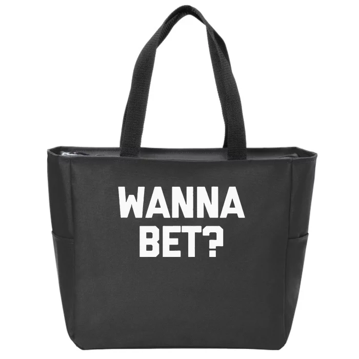 Wanna Bet Funny Saying Sarcastic Gambler Gambling Casino Zip Tote Bag