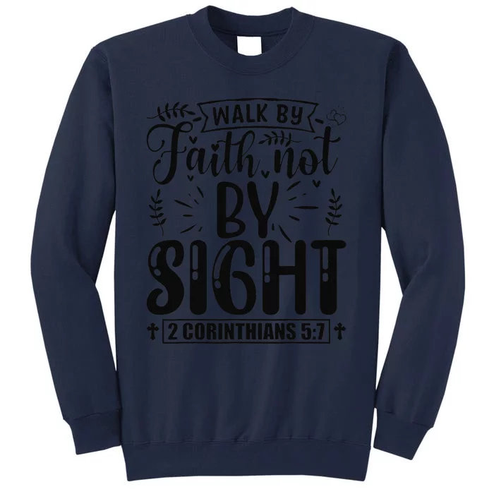 Walk By Faith Not By Sight Bible Verse 2 Corinthians 57 Tall Sweatshirt