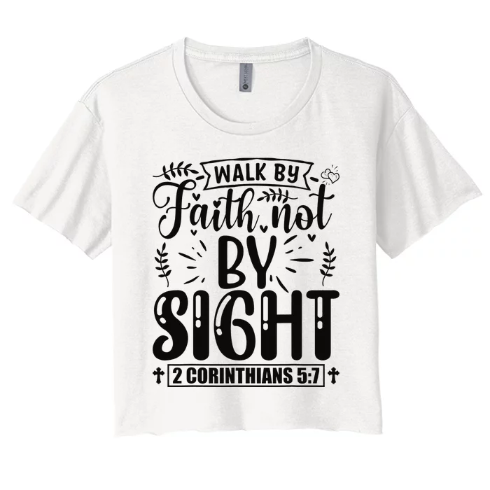 Walk By Faith Not By Sight Bible Verse 2 Corinthians 57 Women's Crop Top Tee