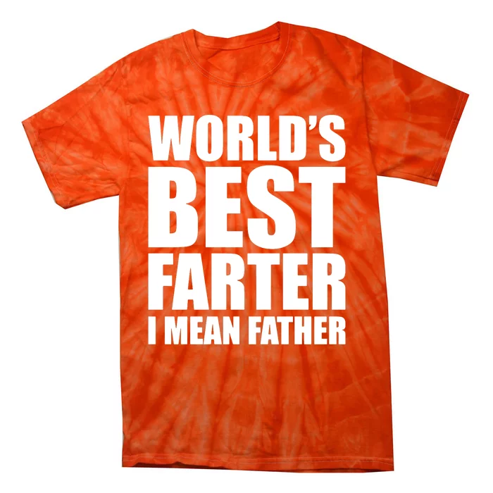 WorldS Best Farter I Mean Father Tie-Dye T-Shirt