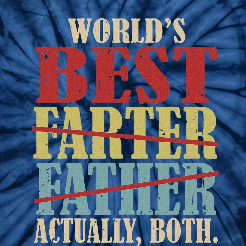 Worlds Best Farter Father Actually Both Happy Fathers Day Tie-Dye T-Shirt