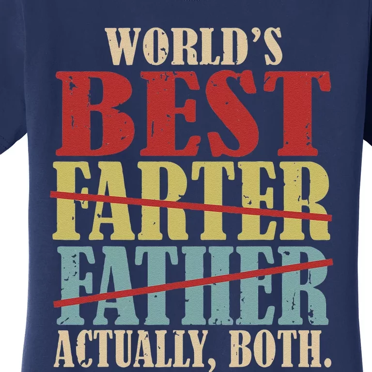 Worlds Best Farter Father Actually Both Happy Fathers Day Women's T-Shirt