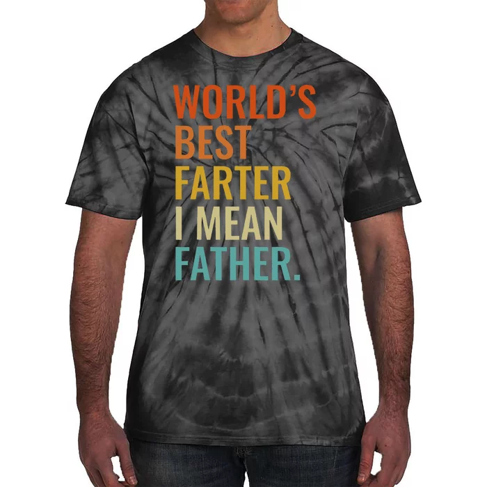 Worlds Best Farter I Mean Father Best Dad Ever Cool Tie-Dye T-Shirt