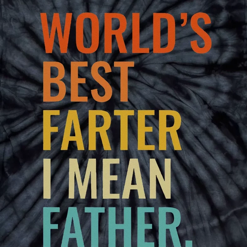 Worlds Best Farter I Mean Father Best Dad Ever Cool Tie-Dye T-Shirt