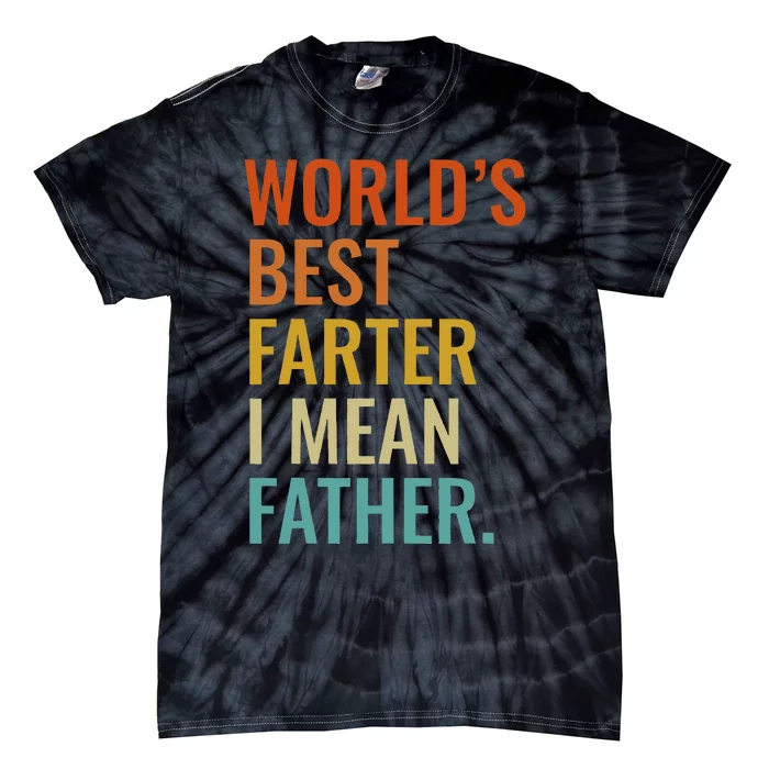 Worlds Best Farter I Mean Father Best Dad Ever Cool Tie-Dye T-Shirt