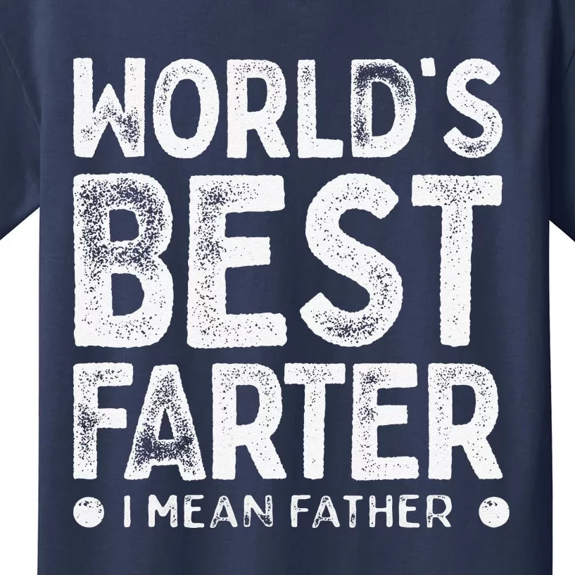 Worlds Best Farter I Mean Father Funny Daddys Day Kids T-Shirt