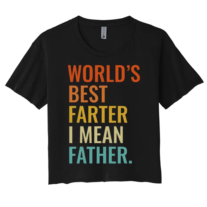 Worlds Best Farter I Mean Father Best Dad Ever Cool Women's Crop Top Tee