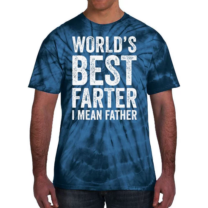 Worlds Best Farter I Mean Father Funny Fathers Day Top Tie-Dye T-Shirt