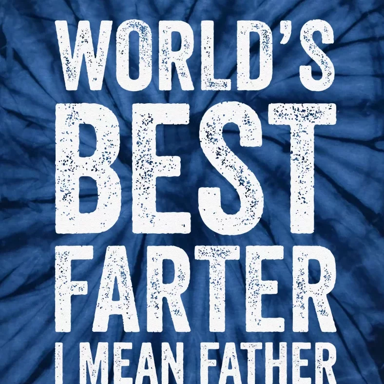 Worlds Best Farter I Mean Father Funny Fathers Day Top Tie-Dye T-Shirt