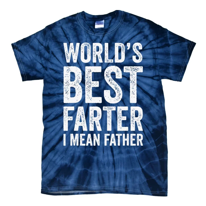 Worlds Best Farter I Mean Father Funny Fathers Day Top Tie-Dye T-Shirt