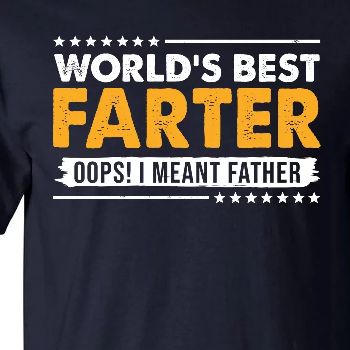 Worlds Best Farter Oops I Meant Father Funny Tall T-Shirt