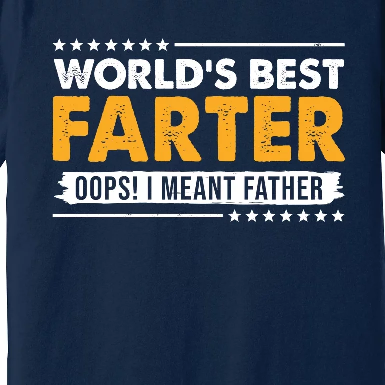 Worlds Best Farter Oops I Meant Father Funny Premium T-Shirt