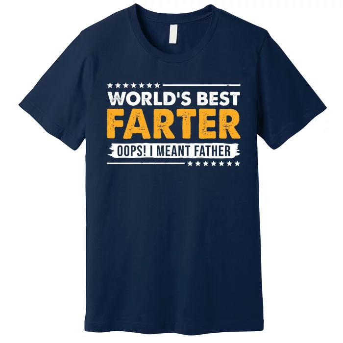 Worlds Best Farter Oops I Meant Father Funny Premium T-Shirt