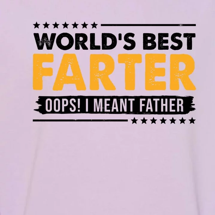 Worlds Best Farter Oops I Meant Father Funny Garment-Dyed Sweatshirt