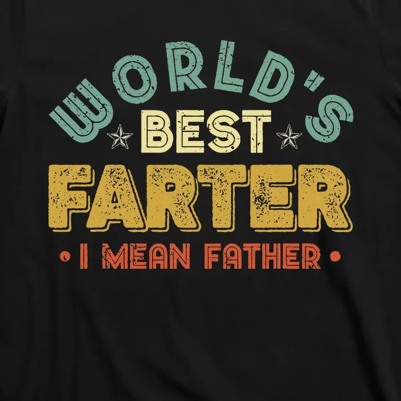 Worlds Best Farter I Mean Father Fathers Day Cool Dad T-Shirt