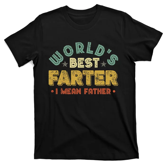 Worlds Best Farter I Mean Father Fathers Day Cool Dad T-Shirt