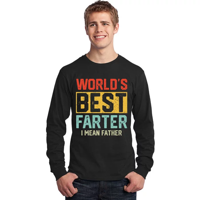 Worlds Best Farter I Mean Father Fathers Day Cool Dad Tall Long Sleeve T-Shirt